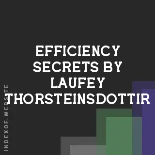 Efficiency Secrets by Laufey Thorsteinsdottir | Indexof