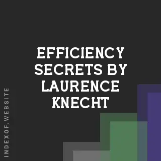 Efficiency Secrets by Laurence Knecht | Indexof