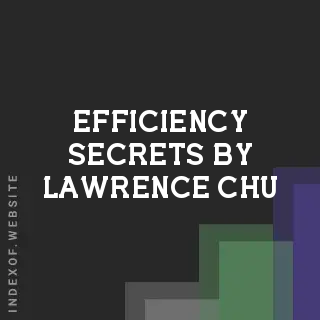 Efficiency Secrets by Lawrence Chu | Indexof