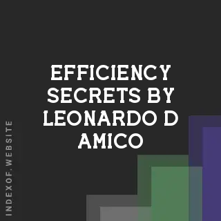 Efficiency Secrets by Leonardo D Amico | Indexof
