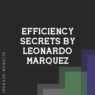 Efficiency Secrets by Leonardo Marquez | Indexof