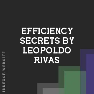 Efficiency Secrets by Leopoldo Rivas | Indexof