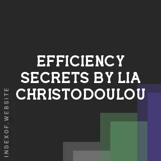 Efficiency Secrets by Lia Christodoulou | Indexof