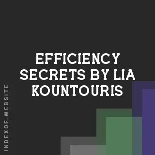 Efficiency Secrets by Lia Kountouris | Indexof