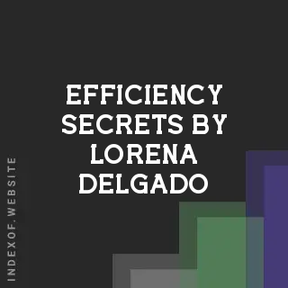 Efficiency Secrets by Lorena Delgado | Indexof