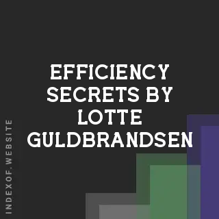 Efficiency Secrets by Lotte Guldbrandsen | Indexof