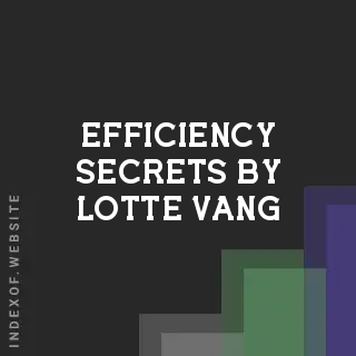 Efficiency Secrets by Lotte Vang | Indexof