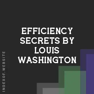Efficiency Secrets by Louis Washington | Indexof