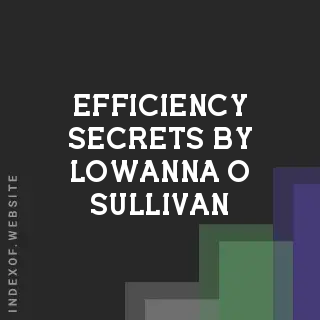 Efficiency Secrets by Lowanna O Sullivan | Indexof