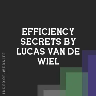 Efficiency Secrets by Lucas van de Wiel | Indexof