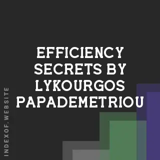 Efficiency Secrets by Lykourgos Papademetriou | Indexof
