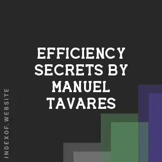 Efficiency Secrets by Manuel Tavares | Indexof