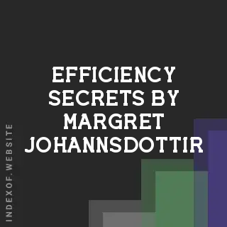 Efficiency Secrets by Margret Johannsdottir | Indexof