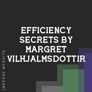 Efficiency Secrets by Margret Vilhjalmsdottir | Indexof
