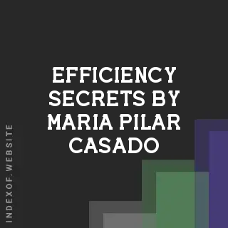 Efficiency Secrets by Maria Pilar Casado | Indexof