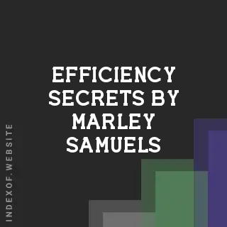 Efficiency Secrets by Marley Samuels | Indexof