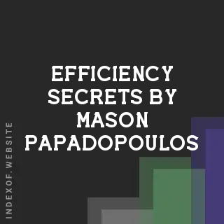 Efficiency Secrets by Mason Papadopoulos | Indexof