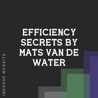 Efficiency Secrets by Mats van de Water | Indexof