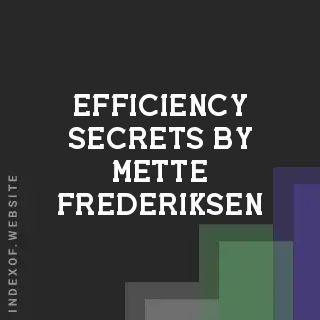 Efficiency Secrets by Mette Frederiksen | Indexof