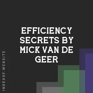 Efficiency Secrets by Mick van de Geer | Indexof