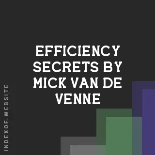 Efficiency Secrets by Mick van de Venne | Indexof