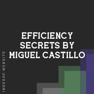 Efficiency Secrets by Miguel Castillo | Indexof