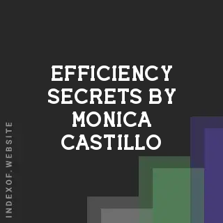 Efficiency Secrets by Monica Castillo | Indexof
