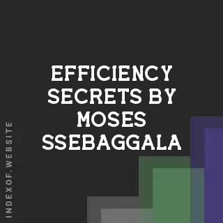 Efficiency Secrets by Moses Ssebaggala | Indexof