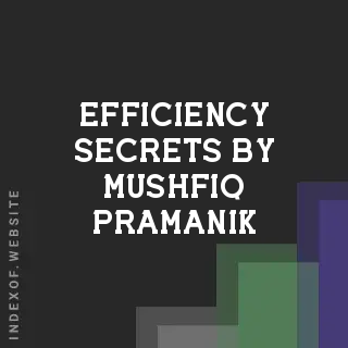 Efficiency Secrets by Mushfiq Pramanik | Indexof
