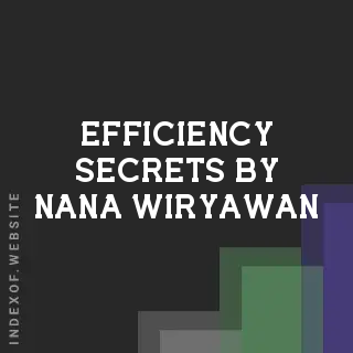 Efficiency Secrets by Nana Wiryawan | Indexof