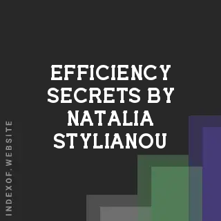 Efficiency Secrets by Natalia Stylianou | Indexof