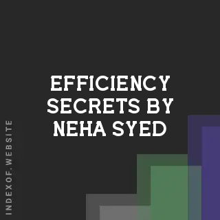 Efficiency Secrets by Neha Syed | Indexof