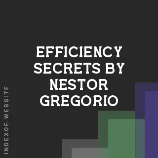 Efficiency Secrets by Nestor Gregorio | Indexof