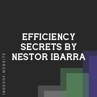 Efficiency Secrets by Nestor Ibarra | Indexof