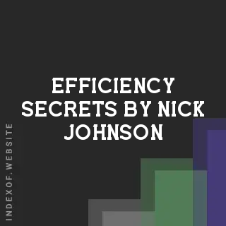 Efficiency Secrets by Nick Johnson | Indexof
