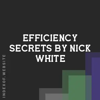 Efficiency Secrets by Nick White | Indexof