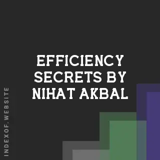 Efficiency Secrets by Nihat Akbal | Indexof