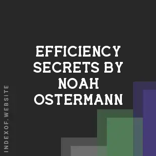 Efficiency Secrets by Noah Ostermann | Indexof