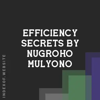 Efficiency Secrets by Nugroho Mulyono | Indexof