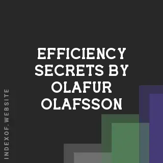 Efficiency Secrets by Olafur Olafsson | Indexof