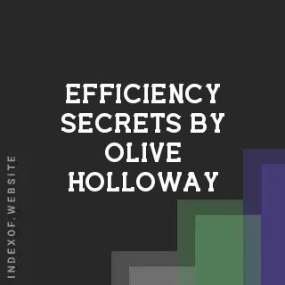 Efficiency Secrets by Olive Holloway | Indexof