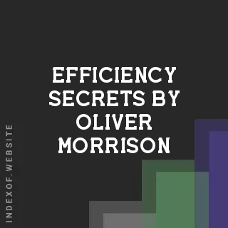 Efficiency Secrets by Oliver Morrison | Indexof