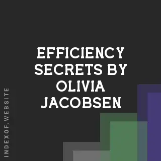Efficiency Secrets by Olivia Jacobsen | Indexof