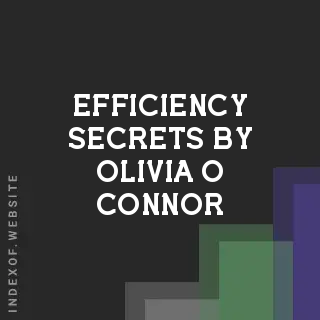 Efficiency Secrets by Olivia O Connor | Indexof