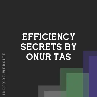 Efficiency Secrets by Onur Tas | Indexof