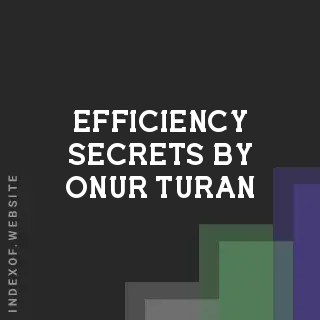 Efficiency Secrets by Onur Turan | Indexof