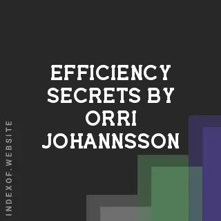 Efficiency Secrets by Orri Johannsson | Indexof