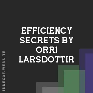 Efficiency Secrets by Orri Larsdottir | Indexof