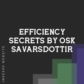 Efficiency Secrets by Osk Savarsdottir | Indexof