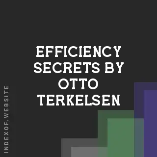 Efficiency Secrets by Otto Terkelsen | Indexof